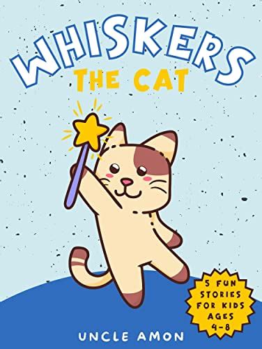 Whiskers the Cat: Tales of Love, Laughter, and Adventure by Uncle Amon ...