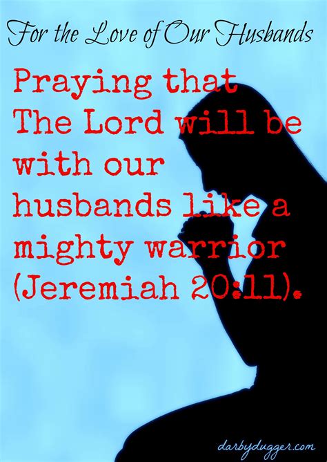 Praying that the Lord will be with our husbands like a mighty warrior