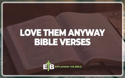 30 Important Love Them Anyway Bible Verses Explaining The Bible