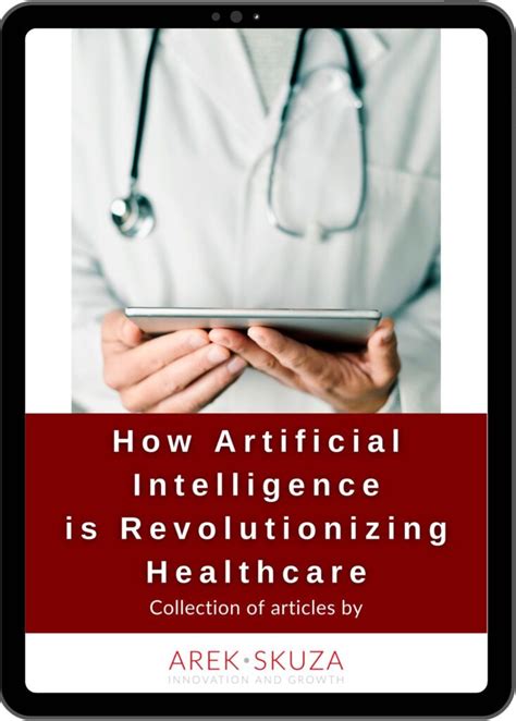 How Artificial Intelligence Is Revolutionizing Healthcare Arek Skuza