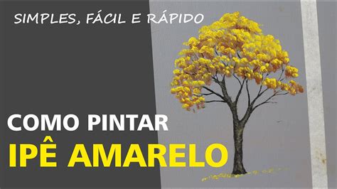 Como Pintar Um Ip Amarelo Pintura Em Tela How To Paint A Yellow