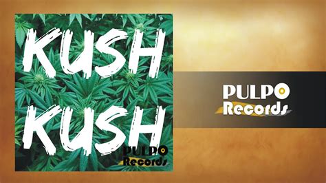 Pulpo Records Kush Kush Youtube