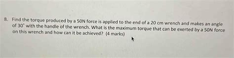 Solved Find The Torque Produced By A N Force Is Applied To The End