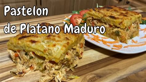 Pastelon De Platano Maduro Relleno De Pollo Ripe Plantain Pastelon