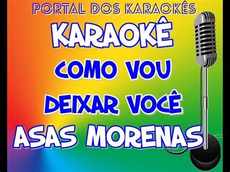 Karaokê Como vou deixar você Asas Morenas YouTube