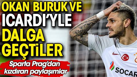 Galatasaray la ve Icardi yle dalga geçtiler Sparta Prag tan kızdıran