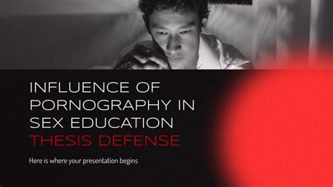 Influence Of Pornography In Sex Education Thesis Defense