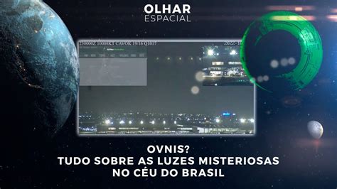 OVNIs Tudo sobre as luzes misteriosas no céu do Brasil 11 11 2022