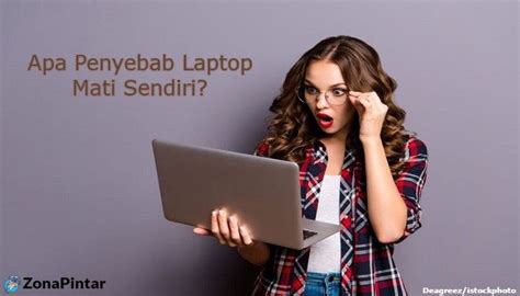 Penyebab Laptop Mati Sendiri Dan Cara Mengatasinya Zonapintar