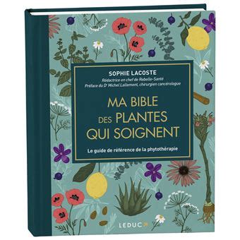 Ma Bible Des Plantes Qui Soignent Dition De Luxe Le Guide De