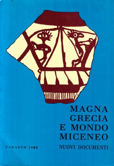 Magna Grecia E Mondo Miceneo Nuovi Documenti Xxii Convegno Di Studi