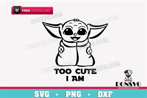 Baby Yoda Free Svg Cut Files For Cricut Png Grogu Too Cute I Am Freebie