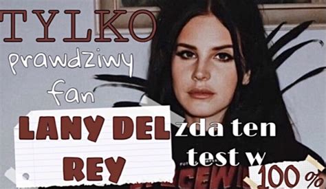 Tylko Prawdziwy Fan Lany Del Rey Zda Ten Test W 100 SameQuizy