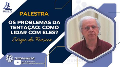 S Rgio Da Fonseca Os Problemas Da Tenta O Como Lidar Eles