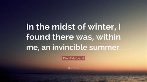 Elin Hilderbrand Quote “in The Midst Of Winter I Found There Was