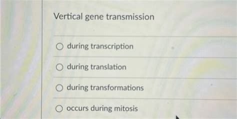 Solved Vertical gene transmissionduring transcriptionduring | Chegg.com