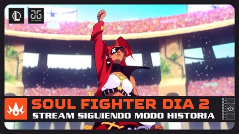 STREAM SOUL FIGHTER DIA 2 Continuando El Modo Historia Y El Torneo De