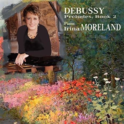 Play Debussy Préludes Book 2 by Irina Moreland on Amazon Music