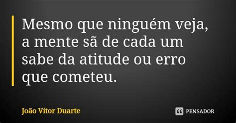 Mesmo que ninguém veja a mente sã de João Vítor Duarte Pensador