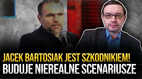 Jacek Bartosiak Jest Szkodnikiem Buduje Nierealne Scenariusze