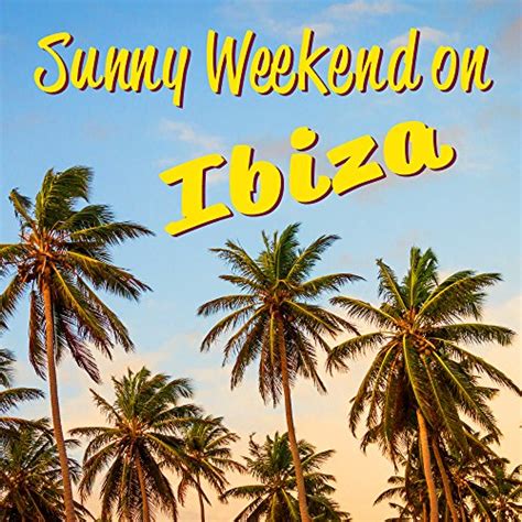 Play Sunny Weekend On Ibiza Beach Party Ibiza Lounge Deep Chill Beach Music Sexy Vibes