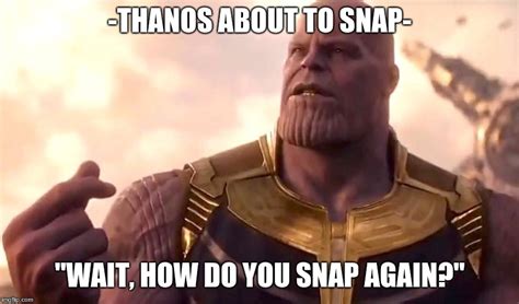 Thanos Snap Imgflip