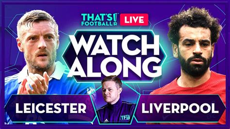 LEICESTER Vs LIVERPOOL LIVE Watchalong With Mark Goldbridge YouTube