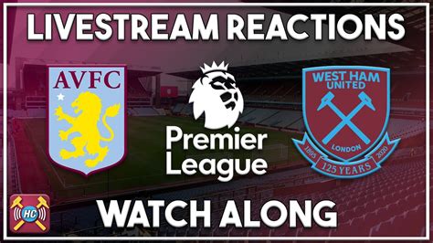 Aston Villa Vs West Ham Utd Live Watch Along Youtube