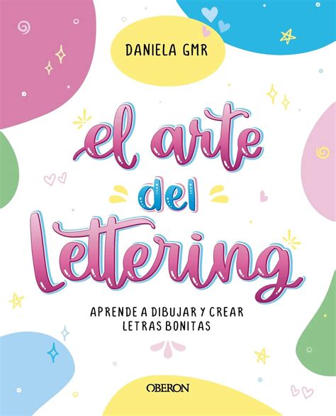 El Arte Del Lettering Aprende A Dibujar Y Crear Letras Bonitas Libros