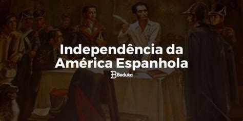 Independência Da América Espanhola Resumo - Independência da América Espanhola - RESUMO!