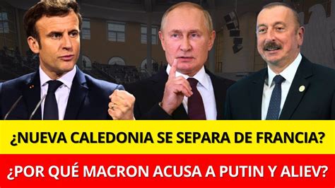 Macron Est En P Nico Por El Levantamiento En Nueva Caledonia Culpa A