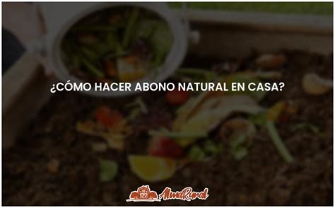 Gu A Para Crear Abono Natural Casero De Forma Sencilla Almarural