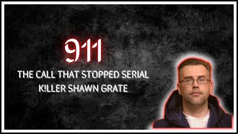 The 911 Call That Stopped Ohio Serial Killer Shawn Grate Youtube