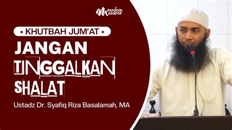 JANGAN TINGGALKAN SHALAT Ustadz Dr Syafiq Riza Basalamah MA YouTube