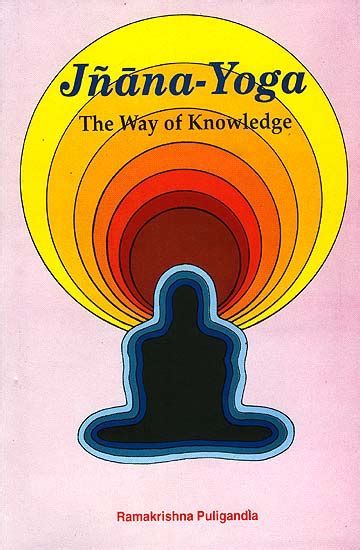 Jnana Yoga The Way Of Knowledge An Analytical Interpretation