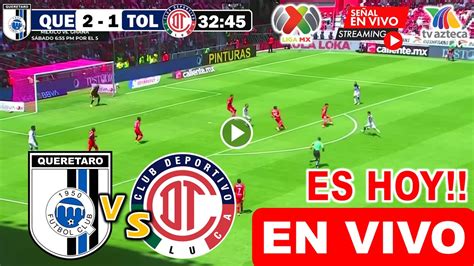 Querétaro vs Toluca en vivo donde ver a que hora juega queretaro vs