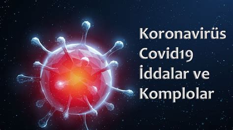 Koronavir S Covid Ddalar Ve Komplolar Keykubad Teknolojik Nsan