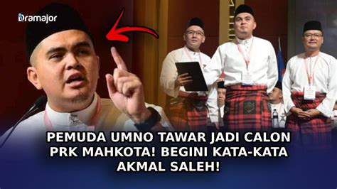 Pemuda Umno Tawar Jadi Calon Prk Mahkota Begini Kata Kata Akmal Saleh