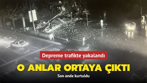 Depreme Trafikte Yakaland Son Anda Kurtuldu O Anlar Ortaya Kt