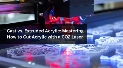 Cast Vs Extruded Acrylic Mastering How To Cut Acrylic With A Co2 Las