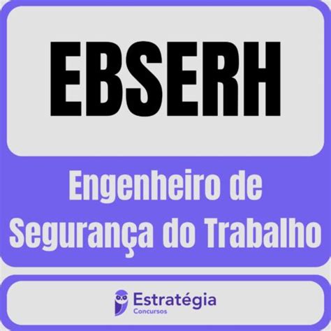 Ebserh Engenheiro De Seguran A Do Trabalho P S Edital