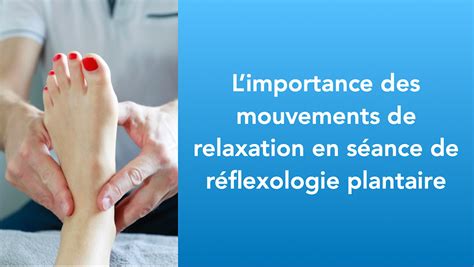 Limportance Des Mouvements De Relaxation En Séance De Réflexologie