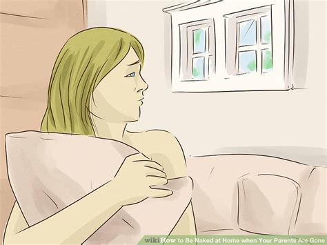 4 Ways To Be Naked At Home When Your Parents Are Gone WikiHow