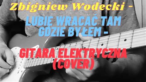 Zbigniew Wodecki Lubię Wracać Tam Gdzie Byłem Gitara elektryczna