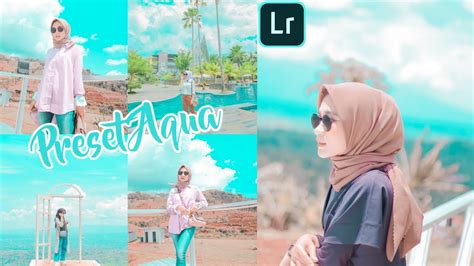 Preset Aqua Edit Foto Tutorial Lightroom Mobile Filter Aqua Youtube