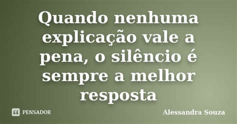 Quando Nenhuma Explicação Vale A Pena Alessandra Souza Pensador