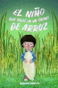 EL NIÑO QUE VIVIÓ EN UN GRANO DE ARROZ CARBAJAL ABRAHAM Libro en