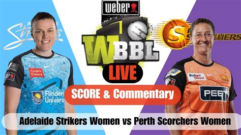 Wbbl Live Adelaide Strikers Women Vs Perth Scorchers Women Live