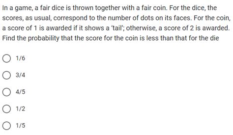 Solved In a game, a fair dice is thrown together with a fair | Chegg.com