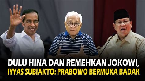 Dulu Hina Dan Remehkan Jokowi Iyyas Subiakto Prabowo Bermuka Badak